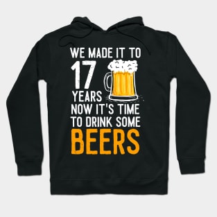 We Made it to 17 Years Now It's Time To Drink Some Beers Aniversary Wedding Hoodie